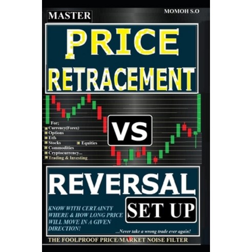(영문도서) Master Price Retracement Vs Reversal Set Up: The Foolproof Price/Market Noise Filter Paperback, Independently Published, English, 9798320726458