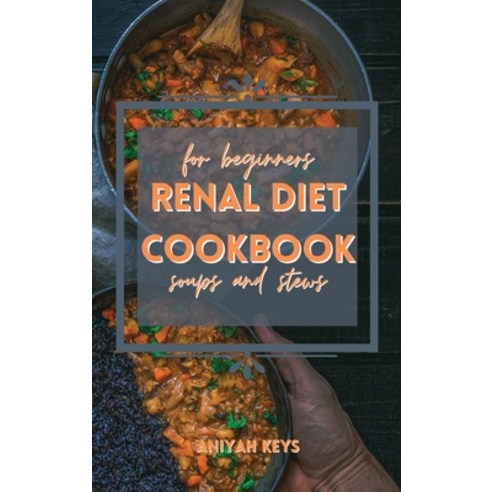 Renal Diet Cookbook for Beginners: QUICK Warm RECIPES FOR keep your kidney light and supercharge you... Hardcover, Charlie Creative Lab, English, 9781801768337