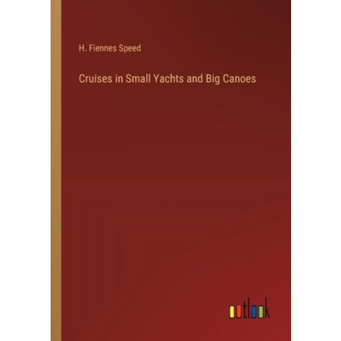 (영문도서) Cruises in Small Yachts and Big Canoes Paperback, Outlook Verlag, English, 9783385344914