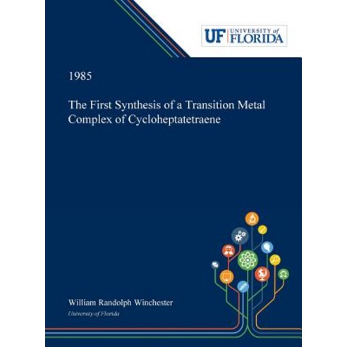(영문도서) The First Synthesis of a Transition Metal Complex of Cycloheptatetraene Hardcover, Dissertation Discovery Company, English, 9780530005935