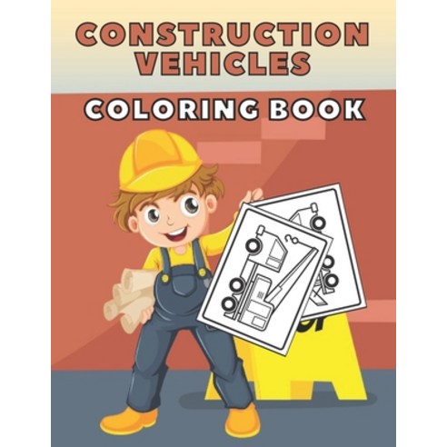 Construction Vehicles! Coloring Book: Fun Activity Books For Kids! Coloring For Toddler Paperback, Independently Published