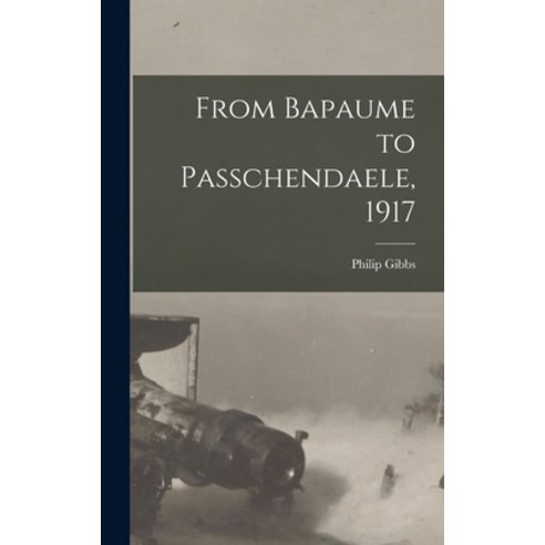 (영문도서) From Bapaume to Passchendaele 1917 Hardcover, Legare Street Press, English, 9781013388651