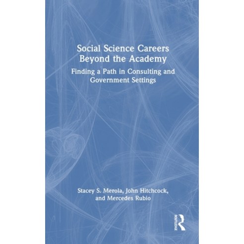 (영문도서) Social Science Careers Beyond the Academy: Finding a Path in Consulting and Government Settings Hardcover, Routledge, English, 9780367356347
