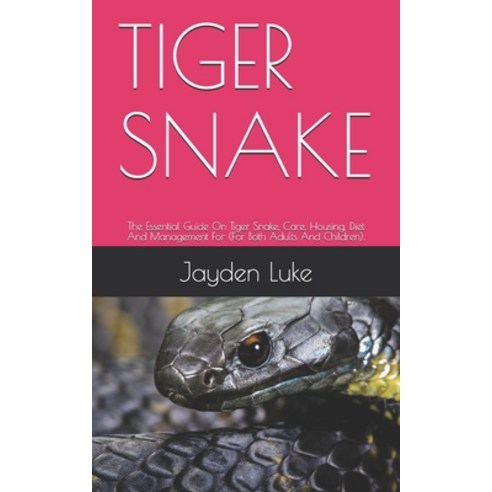 Tiger Snake: The Essential Guide On Tiger Snake Care Housing Diet And Management For (For Both Ad... Paperback, Independently Published, English, 9798712251056