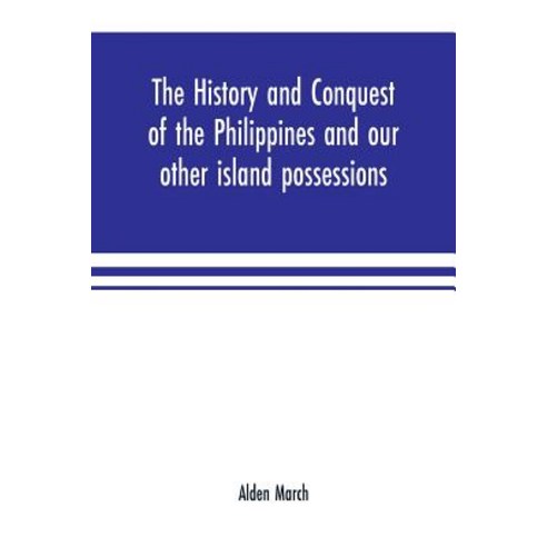 (영문도서) The history and conquest of the Philippines and our other island possessions; embracing our w... Paperback, Alpha Edition, English, 9789353701017