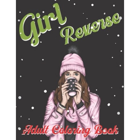 Girl Reverse Adult Coloring Book: Girls Coloring Book For Adults Relaxation & Anti Stress Relieving ... Paperback, Independently Published, English, 9798737271312