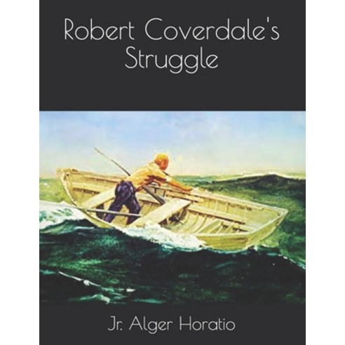 Robert Coverdale''s Struggle: Large Print Paperback, Independently Published, English, 9798582430803