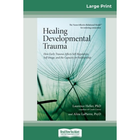 Healing Developmental Trauma: How Early Trauma Affects Self-Regulation Self-Image and the Capacity... Paperback, ReadHowYouWant, English, 9780369308580