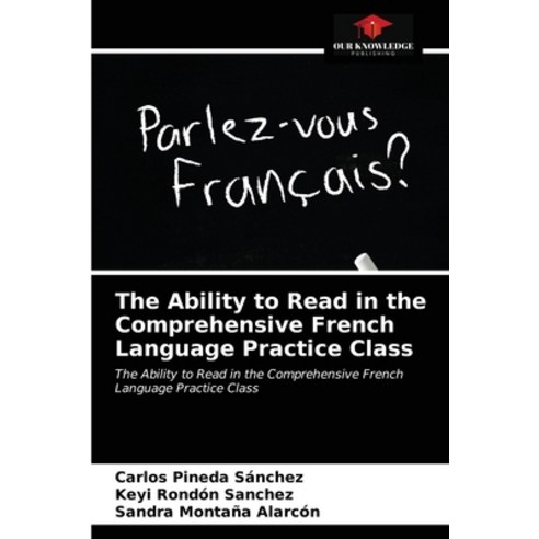 The Ability to Read in the Comprehensive French Language Practice Class Paperback, Our Knowledge Publishing, English, 9786203227093