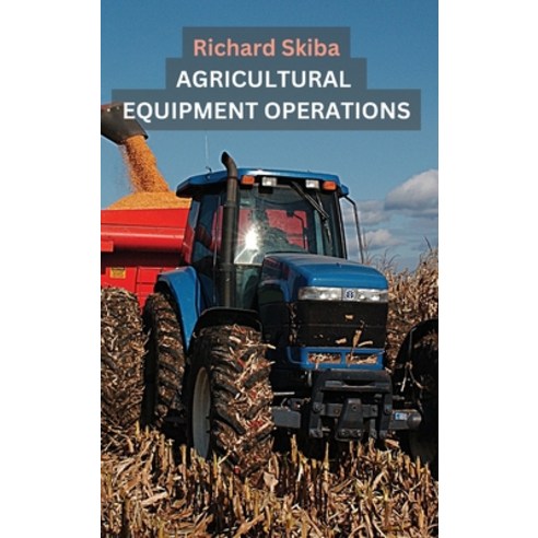 (영문도서) Agricultural Equipment Operations Hardcover, After Midnight Publishing, English, 9781763525436