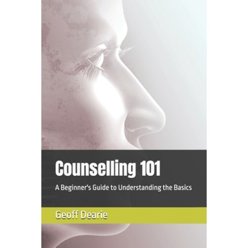 (영문도서) Counselling 101: A Beginner''s Guide to Understanding the Basics Paperback, Independently Published, English, 9798334314825