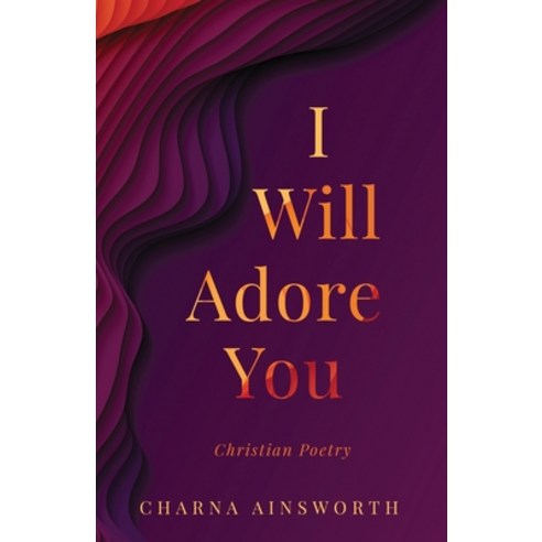 (영문도서) I Will Adore You: Christian Poetry Paperback, August Publishing, English, 9781735114910