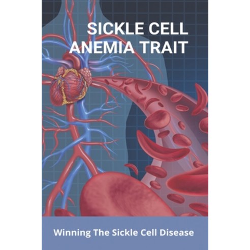 Sickle Cell Anemia Trait: Winning The Sickle Cell Disease: Empowering Yourself Paperback, Independently Published, English, 9798730727144