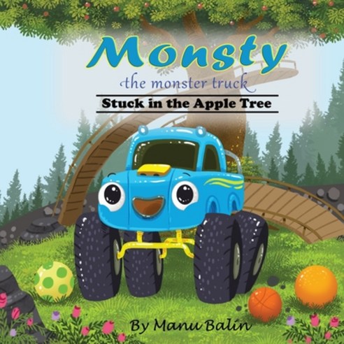 (영문도서) Monsty the Monster Truck Stuck In the Apple Tree Paperback, Klayu LLC, English, 9781734646405