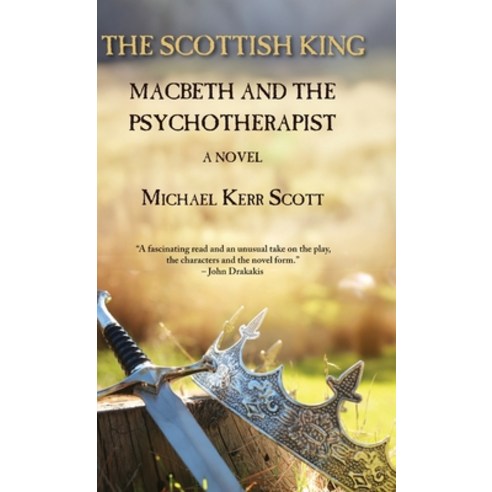 (영문도서) The Scottish King: Macbeth and the Psychotherapist - A Novel Hardcover, Edward Everett Root, English, 9781915115331