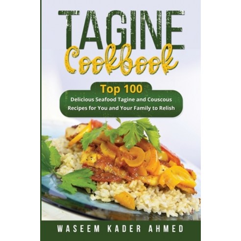 (영문도서) Tagine Cookbook: Top 100 delicious Seafood Tagine and Couscous Recipes for You and Your Famil... Paperback, Waseem Kader Ahmed, English, 9781088226469