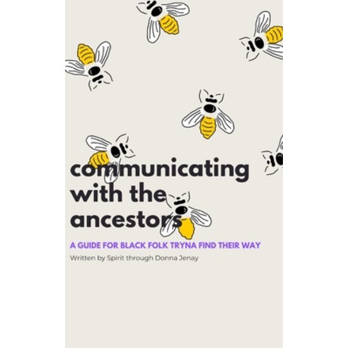 Communicating With The Ancestors: A Guide For Black Folk Tryna Find Their Way Paperback, Independently Published, English, 9798734439227