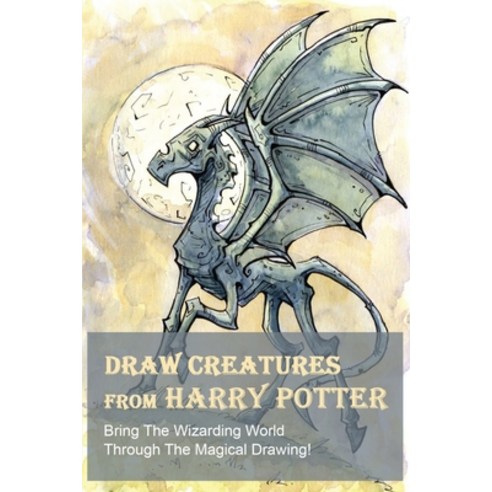 Draw Creatures From Harry Potter: Bring The Wizarding World Through The Magical Drawing!: Book Drawi... Paperback, Independently Published, English, 9798739171894