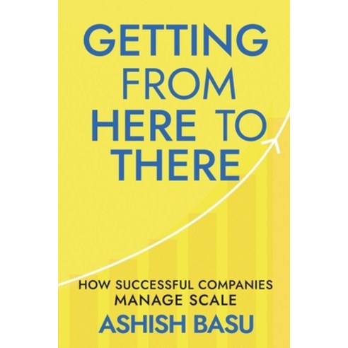 Getting from Here to There: How Successful Companies Manage Scale Paperback, Notion Press, English, 9781638326052