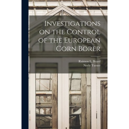 (영문도서) Investigations on the Control of the European Corn Borer Paperback, Hassell Street Press, English, 9781014788634