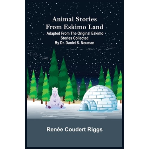 (영문도서) Animal Stories from Eskimo Land; Adapted from the Original Eskimo Stories Collected by Dr. Da... Paperback, Alpha Edition, English, 9789355399212