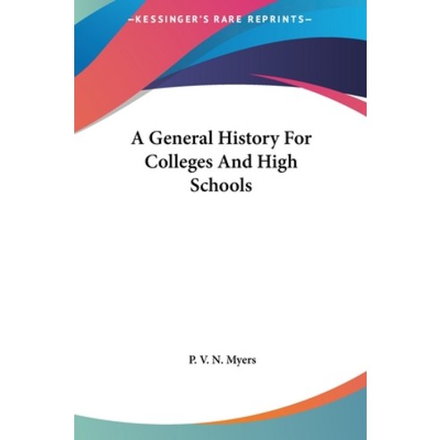 A General History For Colleges And High Schools Hardcover, Kessinger Publishing