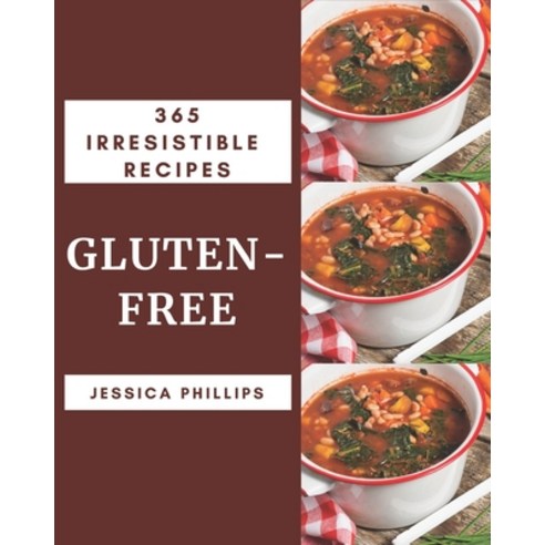 365 Irresistible Gluten-Free Recipes: Making More Memories in your Kitchen with Gluten-Free Cookbook! Paperback, Independently Published, English, 9798581442876