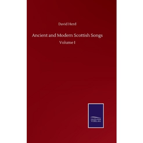 Ancient and Modern Scottish Songs: Volume I Hardcover, Salzwasser-Verlag Gmbh