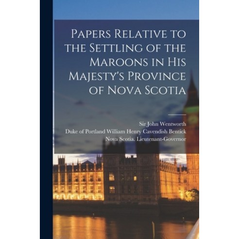 (영문도서) Papers Relative to the Settling of the Maroons in His Majesty''s Province of Nova Scotia [micr... Paperback, Legare Street Press, English, 9781014376367