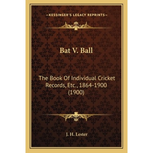 Bat V. Ball: The Book Of Individual Cricket Records Etc. 1864-1900 (1900) Paperback, Kessinger Publishing