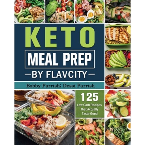 Keto Meal Prep by FlavCity: 125+ Low Carb Recipes That Actually Taste Good Paperback, Bobby Parrish; Dessi Parrish, English, 9781802441123