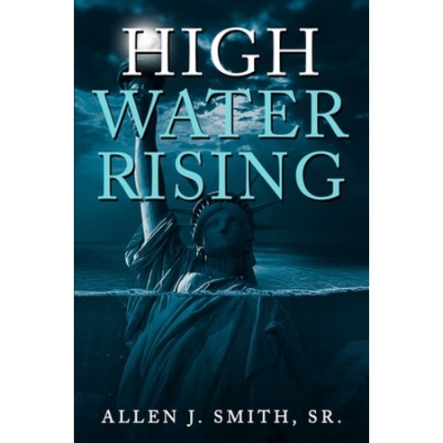 (영문도서) High Water Rising Paperback, Allen J Smith, English, 9798986293004