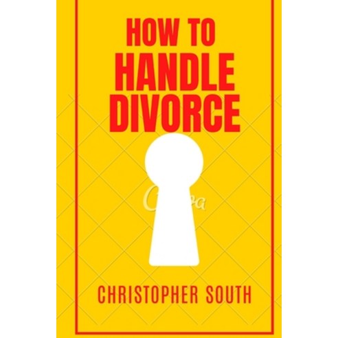 (영문도서) How to handle divorce: The effective methods on how to handle divorce Paperback, Independently Published, English, 9798357795960