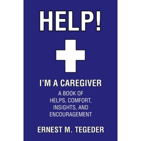 Help! I''m a Caregiver: A Book of Helps Comfort Insights and Encouragement Paperback, Christian Faith Publishing,..., English, 9781098086336