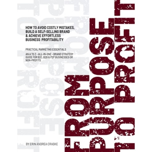 (영문도서) From Purpose to Profit: How to avoid costly mistakes build a self-selling brand & achieve ef... Paperback, Independent Publishing Network, English, 9781805170877