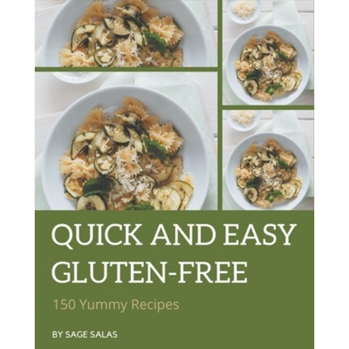 150 Yummy Quick and Easy Gluten-Free Recipes: Best-ever Yummy Quick and Easy Gluten-Free Cookbook fo... Paperback, Independently Published