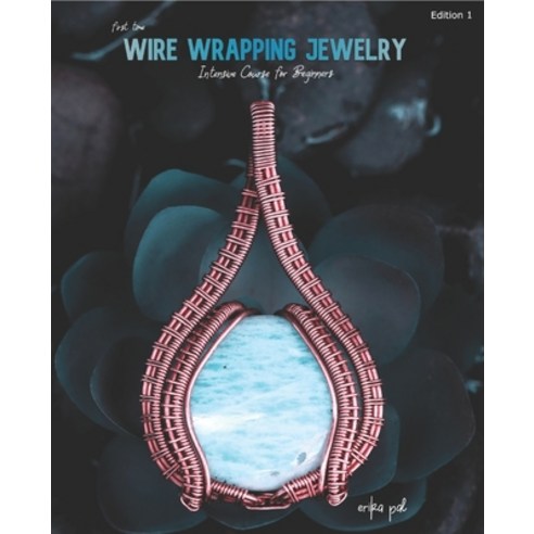 (영문도서) First Time Wire Wrapping Jewelry Edition 1 Intensive Course for Beginners Paperback, Independently Published, English, 9798846860490