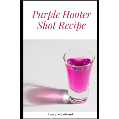 Purple Hooter Shot Recipe Paperback, Independently Published, English, 9798590051007