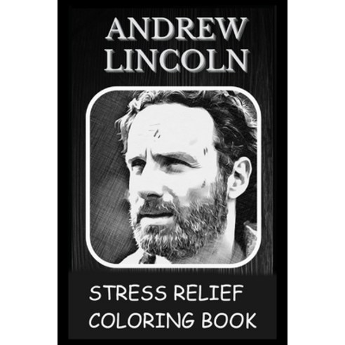 Stress Relief Coloring Book: Colouring Andrew Lincoln Paperback, Independently Published, English, 9798739299192