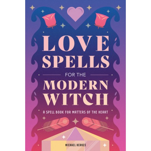 (영문도서) Love Spells for the Modern Witch: A Spell Book for Matters of the Heart Hardcover, Rockridge Press, English, 9798886504538