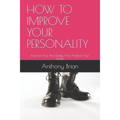 How to Improve Your Personality: Improve Your Personality And Achieve Your Goals Paperback, Independently Published, English, 9798702027913