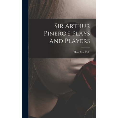 (영문도서) Sir Arthur Pinero''s Plays and Players Hardcover, Hassell Street Press, English, 9781014157713