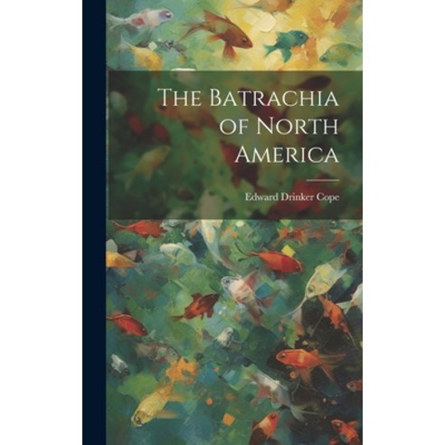 (영문도서) The Batrachia of North America Hardcover, Legare Street Press, English, 9781020363573