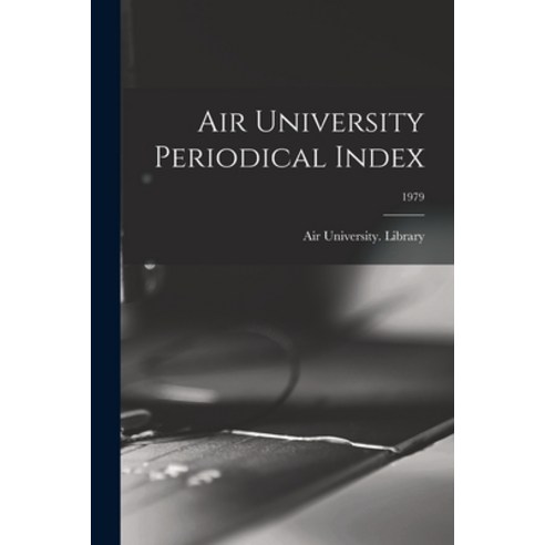 (영문도서) Air University Periodical Index; 1979 Paperback, Hassell Street Press, English, 9781014443854