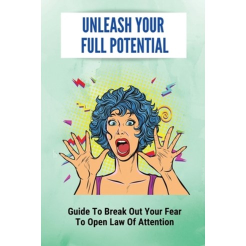 (영문도서) Unleash Your Full Potential: Guide To Break Out Your Fear To Open Law Of Attention: Expand Yo... Paperback, Independently Published, English, 9798513197843