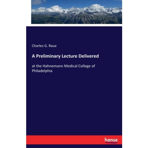 A Preliminary Lecture Delivered: at the Hahnemann Medical College of Philadelphia Paperback, Hansebooks, English, 9783348026680