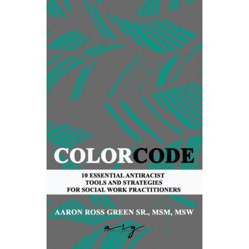 The Color Code: 10 Essential Antiracist Tools and Strategies for Social Work Practitioners Paperback, Independently Published, English, 9798577594930