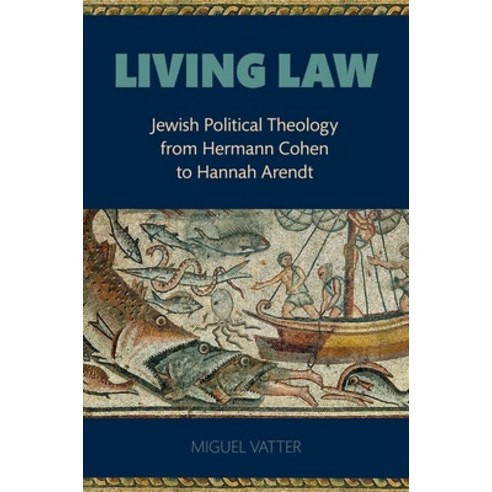 Living Law: Jewish Political Theology from Hermann Cohen to Hannah Arendt Hardcover, Oxford University Press, USA, English, 9780197546505