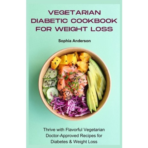 (영문도서) Vegetarian diabetic cookbook for weight loss: Thrive with Flavorful Vegetarian Doctor-Approve... Paperback, Independently Published, English, 9798320691923