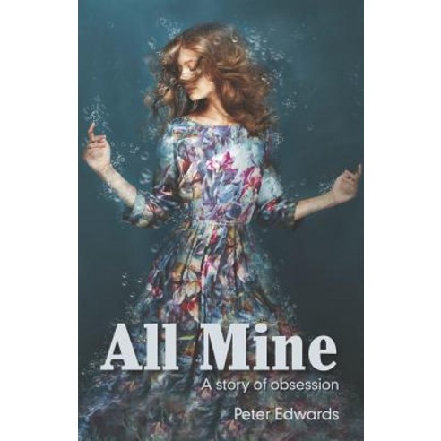 All Mine: a story of obsession Paperback, Thorpe Bowker, English, 9780994513304
